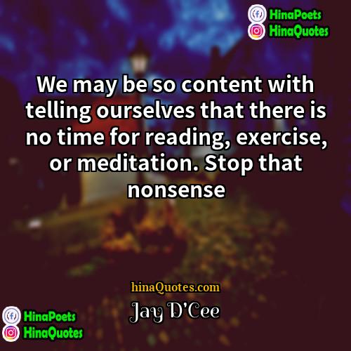 Jay DCee Quotes | We may be so content with telling