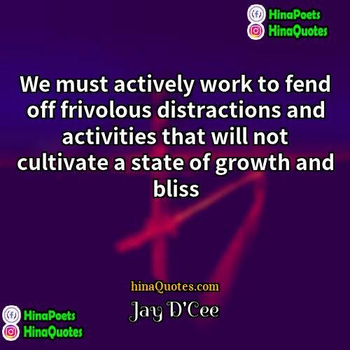 Jay DCee Quotes | We must actively work to fend off