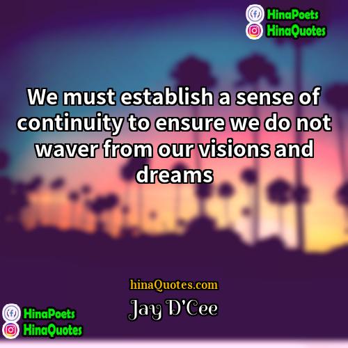 Jay DCee Quotes | We must establish a sense of continuity