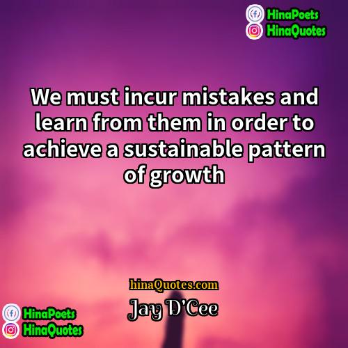 Jay DCee Quotes | We must incur mistakes and learn from