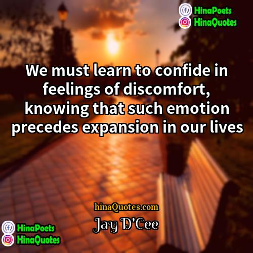 Jay DCee Quotes | We must learn to confide in feelings