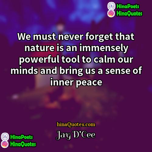 Jay DCee Quotes | We must never forget that nature is