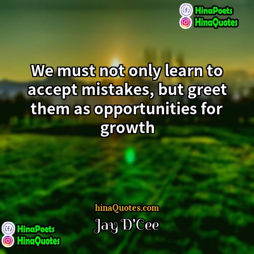 Jay DCee Quotes | We must not only learn to accept
