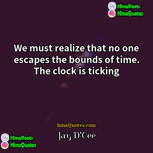 Jay DCee Quotes | We must realize that no one escapes