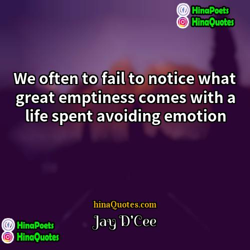 Jay DCee Quotes | We often to fail to notice what