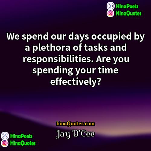 Jay DCee Quotes | We spend our days occupied by a