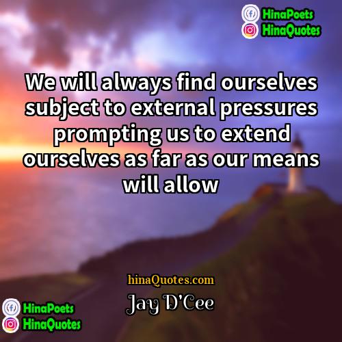 Jay DCee Quotes | We will always find ourselves subject to