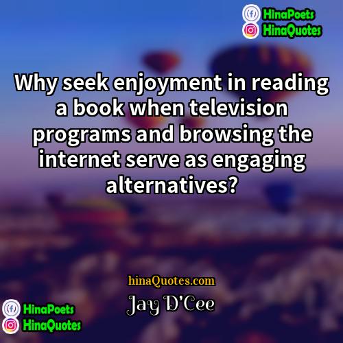 Jay DCee Quotes | Why seek enjoyment in reading a book