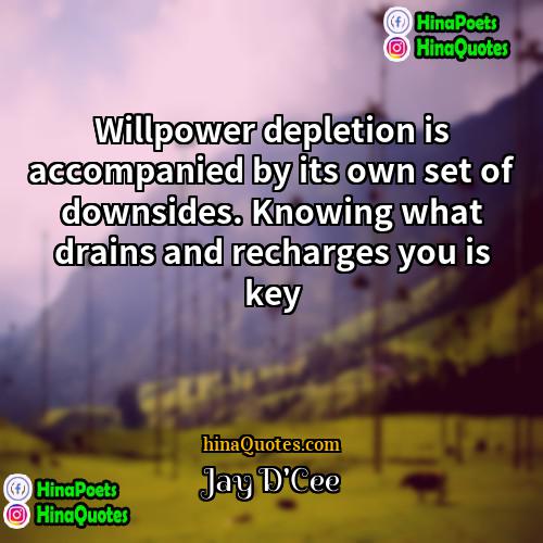 Jay DCee Quotes | Willpower depletion is accompanied by its own