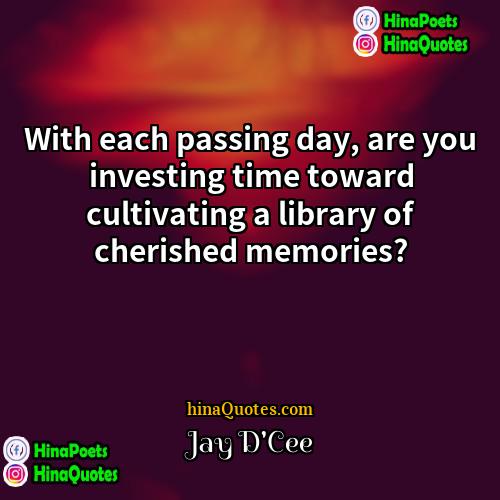 Jay DCee Quotes | With each passing day, are you investing
