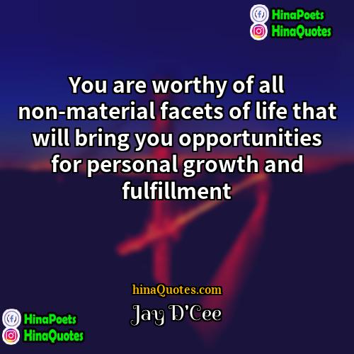 Jay DCee Quotes | You are worthy of all non-material facets