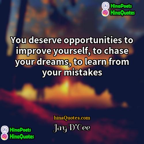 Jay DCee Quotes | You deserve opportunities to improve yourself, to