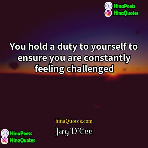 Jay DCee Quotes | You hold a duty to yourself to