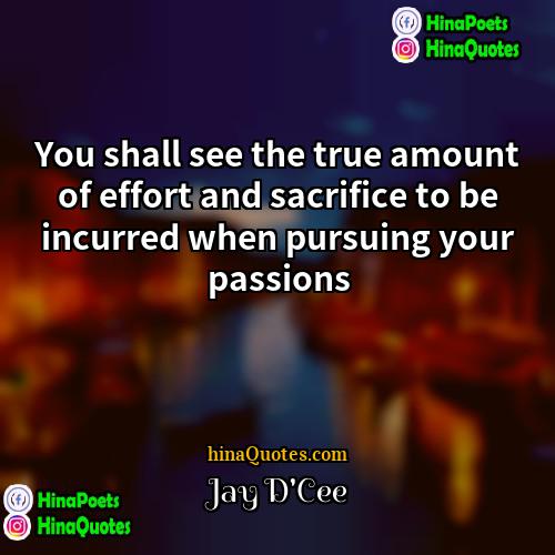 Jay DCee Quotes | You shall see the true amount of