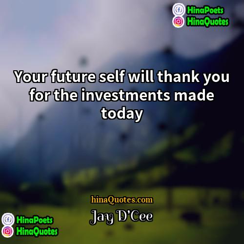 Jay DCee Quotes | Your future self will thank you for