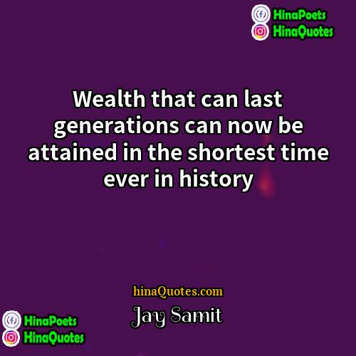 Jay Samit Quotes | Wealth that can last generations can now