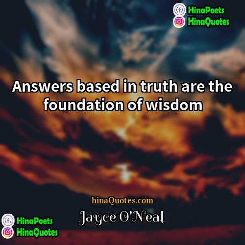 Jayce ONeal Quotes | Answers based in truth are the foundation