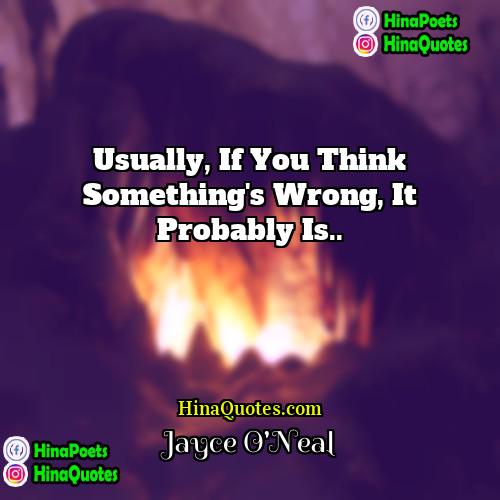 Jayce ONeal Quotes | Usually, if you think something's wrong, it