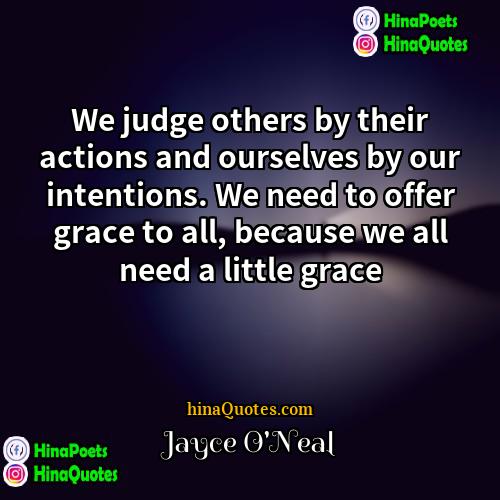 Jayce ONeal Quotes | We judge others by their actions and