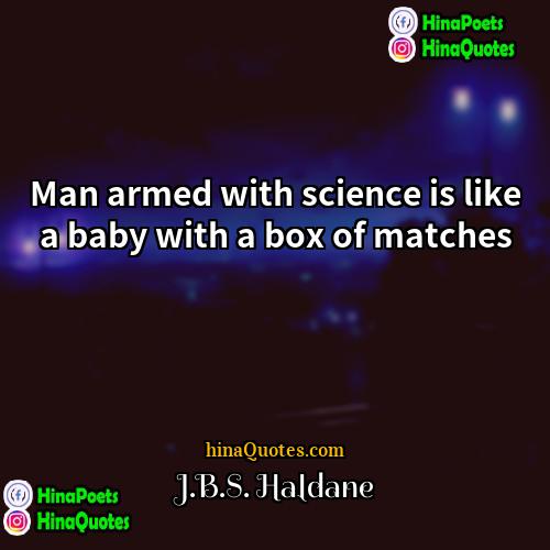 JBS Haldane Quotes | Man armed with science is like a