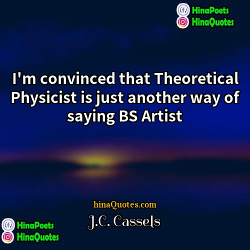 JC Cassels Quotes | I'm convinced that Theoretical Physicist is just