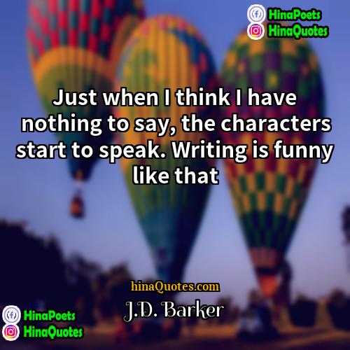 JD Barker Quotes | Just when I think I have nothing