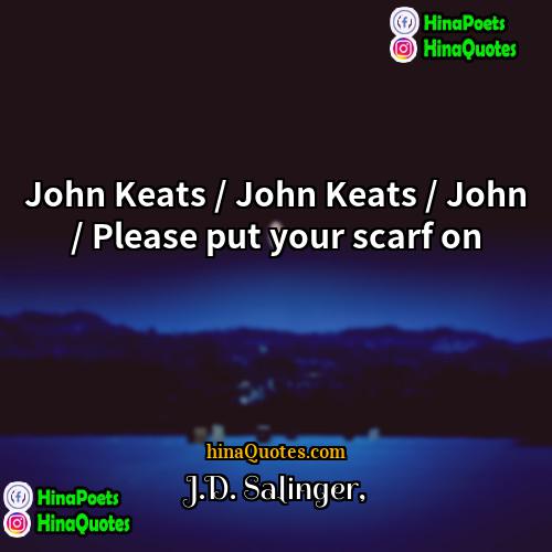 JD Salinger Quotes | John Keats / John Keats / John