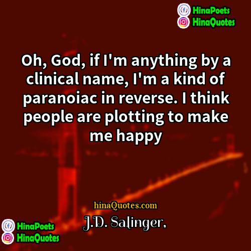 JD Salinger Quotes | Oh, God, if I'm anything by a