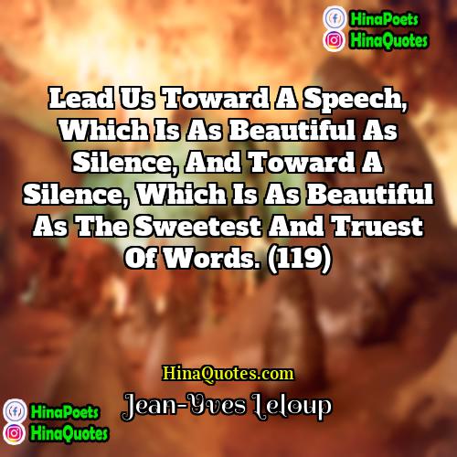 Jean-Yves Leloup Quotes | Lead us toward a speech, which is