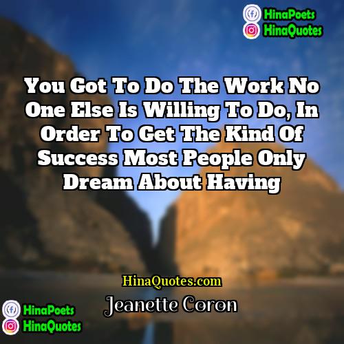 Jeanette Coron Quotes | You got to do the work no