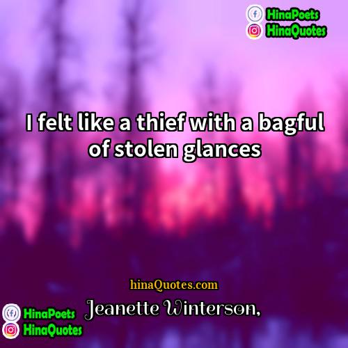 Jeanette Winterson Quotes | I felt like a thief with a