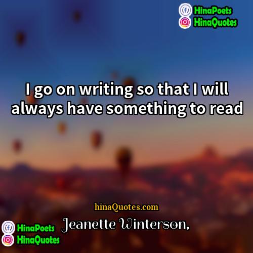 Jeanette Winterson Quotes | I go on writing so that I