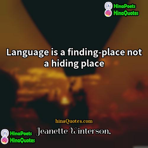 Jeanette Winterson Quotes | Language is a finding-place not a hiding