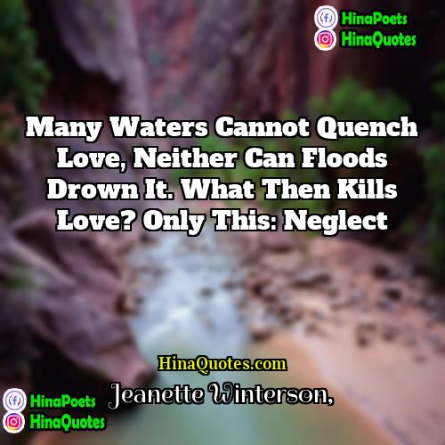 Jeanette Winterson Quotes | Many waters cannot quench love, neither can