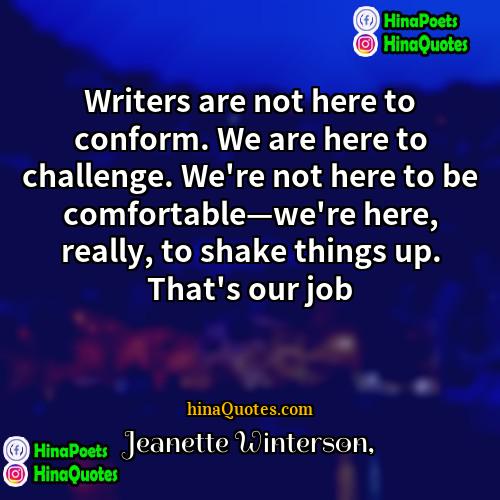 Jeanette Winterson Quotes | Writers are not here to conform. We
