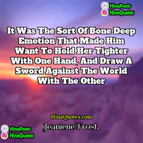 Jeaniene Frost Quotes | It was the sort of bone deep