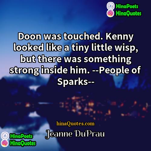Jeanne DuPrau Quotes | Doon was touched. Kenny looked like a