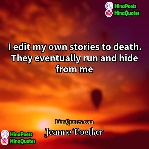Jeanne Voelker Quotes | I edit my own stories to death.