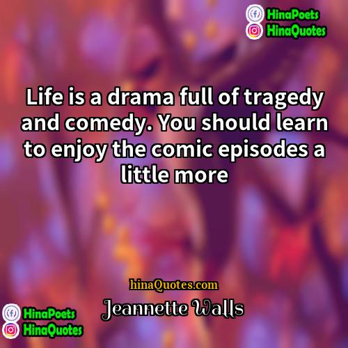 Jeannette Walls Quotes | Life is a drama full of tragedy