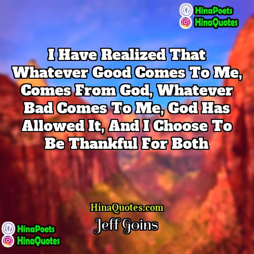 Jeff Goins Quotes | I have realized that whatever good comes