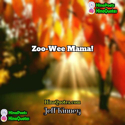 Jeff Kinney Quotes | Zoo-Wee Mama!
  