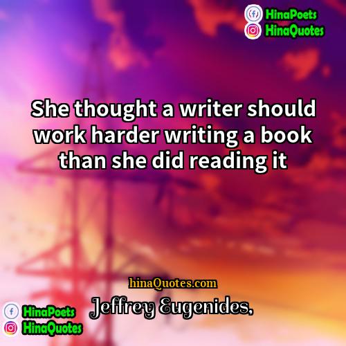 Jeffrey Eugenides Quotes | She thought a writer should work harder