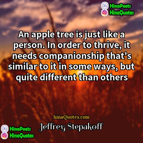 Jeffrey Stepakoff Quotes | An apple tree is just like a