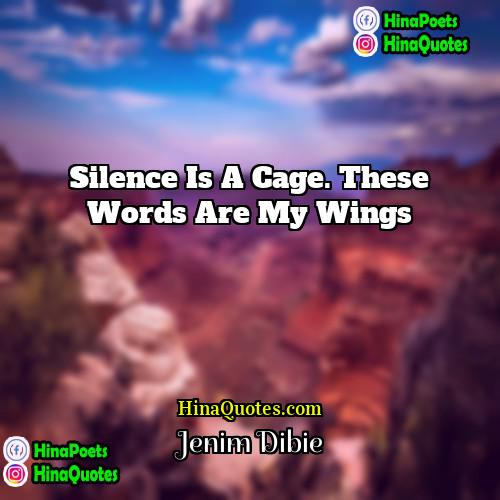 Jenim Dibie Quotes | Silence is a cage. These words are