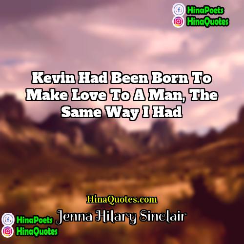 Jenna Hilary Sinclair Quotes | Kevin had been born to make love