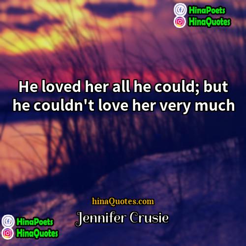 Jennifer Crusie Quotes | He loved her all he could; but