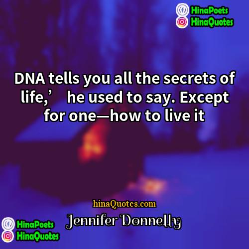 Jennifer Donnelly Quotes | DNA tells you all the secrets of