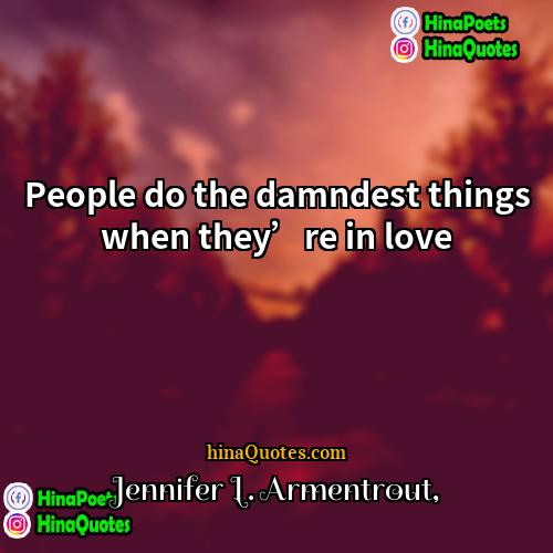 Jennifer L Armentrout Quotes | People do the damndest things when they’re
