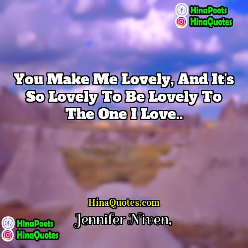 Jennifer Niven Quotes | You make me lovely, and it
