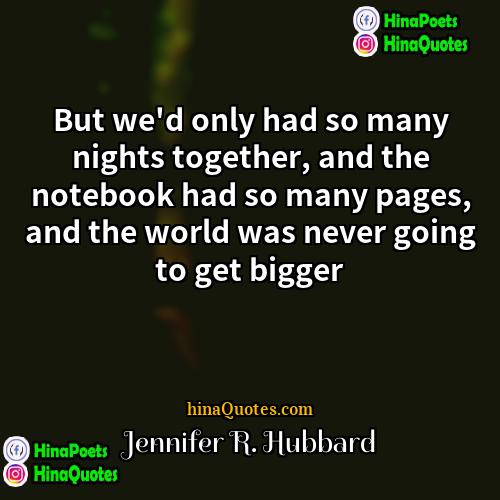 Jennifer R Hubbard Quotes | But we'd only had so many nights